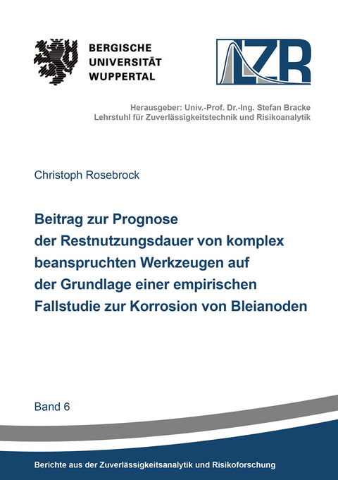 Beitrag zur Prognose der Restnutzungsdauer von komplex beanspruchten Werkzeugen auf der Grundlage einer empirischen Fallstudie zur Korrosion von Bleianoden - Christoph Rosebrock