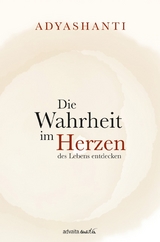 Die Wahrheit im Herzen des Lebens entdecken -  Adyashanti