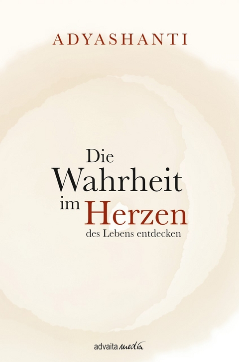 Die Wahrheit im Herzen des Lebens entdecken -  Adyashanti