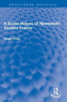 A Social History of Nineteenth-Century France - Roger Price