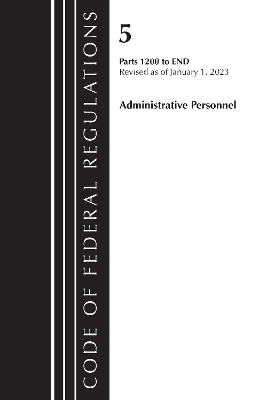 Code of Federal Regulations, Title 05 Administrative Personnel 1200-End,January 1, 2023 -  Office of The Federal Register (U.S.)