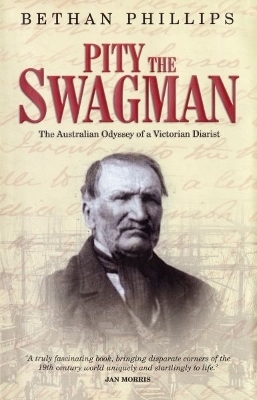 Pity the Swagman - The Australian Odyssey of a Victorian Diarist - Bethan Phillips