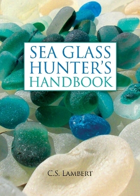 The Sea Glass Hunter's Handbook - C. S. Lambert