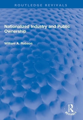 Nationalized Industry and Public Ownership - William Robson