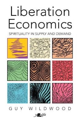 Liberation Economics - Spirituality in Supply and Demand - Guy Wildwood