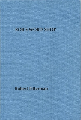 Rob's Word Shop - Robert Fitterman