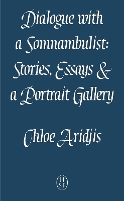 Dialogue with a Somnambulist - Chloe Aridjis