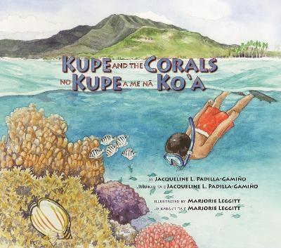 Kupe and the Corals / No Kupe a me na Ko'a - Jacqueline L. Padilla-Gamiño