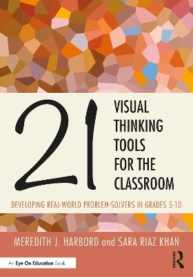 21 Visual Thinking Tools for the Classroom - Meredith J. Harbord, Sara Riaz Khan