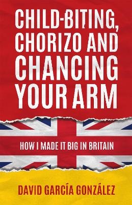 Child-biting, Chorizo and Chancing Your Arm - David García González