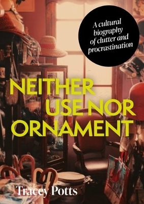 Neither Use nor Ornament - Tracey Potts