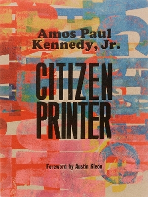 Amos Paul Kennedy, Jr.: Citizen Printer - 