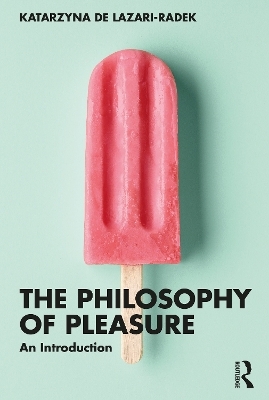 The Philosophy of Pleasure - Katarzyna de Lazari-Radek