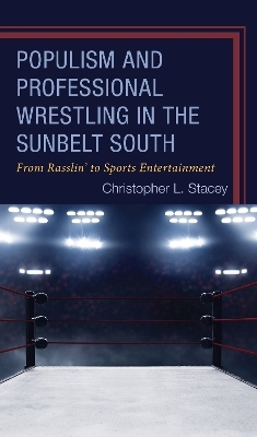 Populism and Professional Wrestling in the Sunbelt South - Christopher L. Stacey