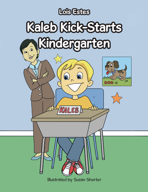 Kaleb Kick-Starts Kindergarten - Lois Estes