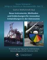 Instrumente, Methoden und Entdeckungen für innovative Entwicklungen in der Astronomie. Instruments, Methods and Discoveries for Innovative Developments in Astronomy. - Gudrun Wolfschmidt