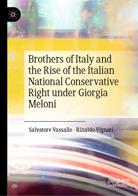 Brothers of Italy and the Rise of the Italian National Conservative Right under Giorgia Meloni - Salvatore Vassallo, Rinaldo Vignati