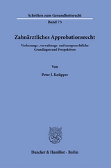 Zahnärztliches Approbationsrecht. - Peter J. Knüpper