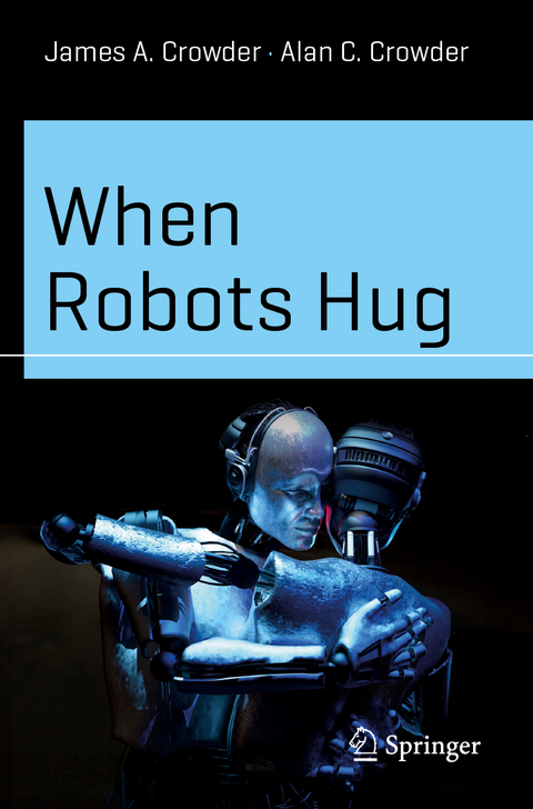 When Robots Hug - James A. Crowder, Alan C. Crowder