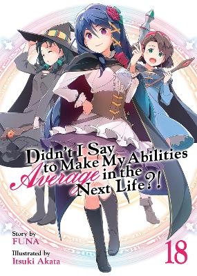 Didn't I Say to Make My Abilities Average in the Next Life?! (Light Novel) Vol. 18 -  Funa