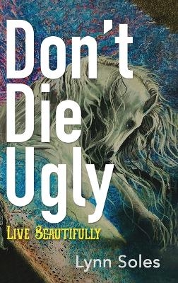 Don't Die Ugly - Lynn Soles