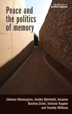 Peace and the Politics of Memory - Johanna Mannergren, Annika Björkdahl, Susanne Buckley-Zistel, Stefanie Kappler, Timothy Williams