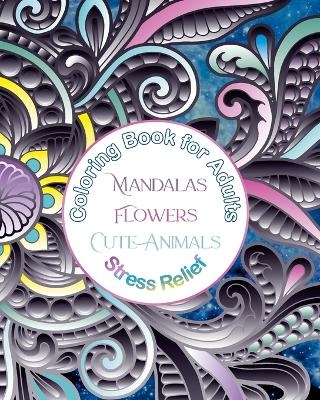 Coloring Book for Adults Mandalas, Flowers, Cute Animals, Stress Relief - Dominic Oghi