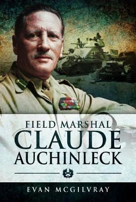 Field Marshal Claude Auchinleck - Evan McGilvray