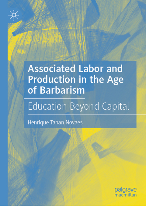 Associated Labor and Production in the Age of Barbarism - Henrique Tahan Novaes