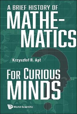 Brief History Of Mathematics For Curious Minds, A - Krzysztof R Apt