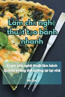 Làm chủ nghệ thuật tạo bánh nhanh -  My Lưu