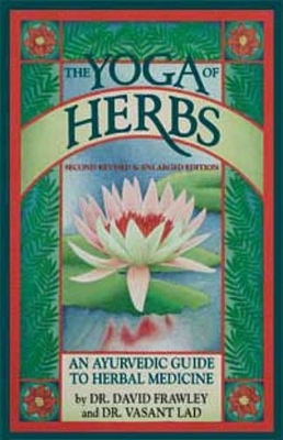 The Yoga of Herbs - David Frawley, Vasant Lad