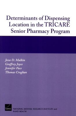 Determinants of Dispensing Location in the TRICARE Senior Pharmacy Program - Jesse Malkin, Geoffrey Joyce, Jennifer Pace, Thomas Croghan