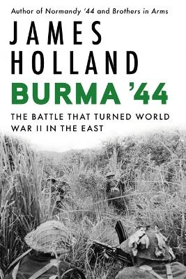 Burma '44 - James Holland