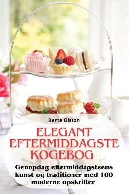 Elegant Eftermiddagste Kogebog -  Bente Olsson