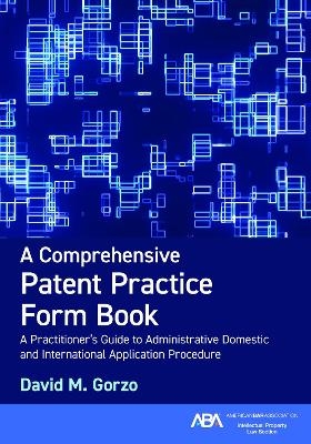 A Comprehensive Patent Practice Form Book - Gorzo Gorzo  David M. David M. Gorzo  David M.