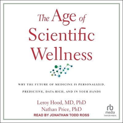 The Age of Scientific Wellness -  MD, Nathan Price