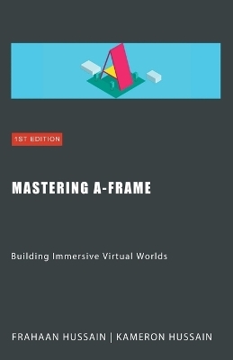 Mastering A-Frame - Kameron Hussain, Frahaan Hussain