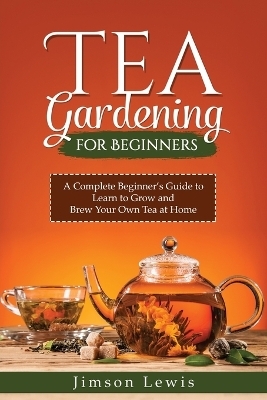 Tea Gardening for Beginners - Jimson Lewis