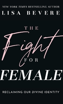 Fight for Female - Lisa Bevere