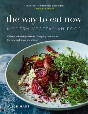 The Way to Eat Now - Alice Hart