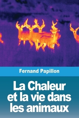 La Chaleur et la vie dans les animaux - Fernand Papillon