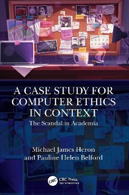 A Case Study for Computer Ethics in Context - Michael James Heron, Pauline Helen Belford