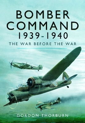 Bomber Command, 1939–1940 - Gordon Thorburn