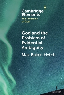 God and the Problem of Evidential Ambiguity - Max Baker-Hytch