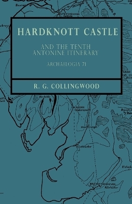 Hardknott Castle and the Tenth Antonine Itinerary - Archaelogia 71 - R Collingwood