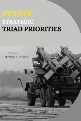 Putin's Strategic Triad Priorities - Spenser A Warren