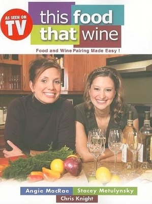 This Food, That Wine - Chris Knight, Angie MacRae, Stacey Metulynsky