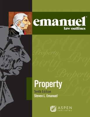 Emanuel Law Outlines for Property - Steven L Emanuel