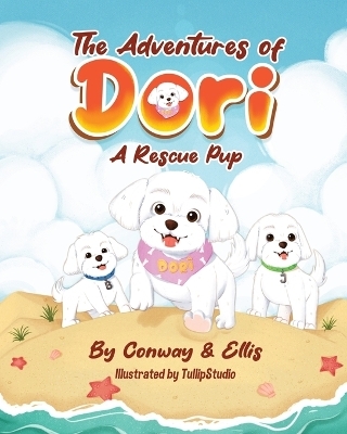 The Adventures of Dori - A Rescue Pup - Kathleen Conway, Juanita Ellis